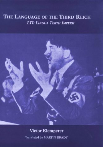 The Language of the Third Reich: "LTI (Lingua Tertii Imperii)" - A Philologist's Notebook