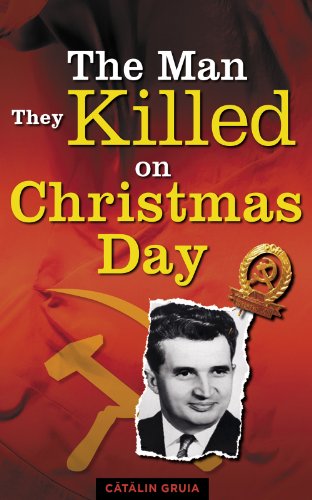 The Man They Killed on Christmas Day (Romania Explained To My Friends Abroad Book 1) (English Edition)