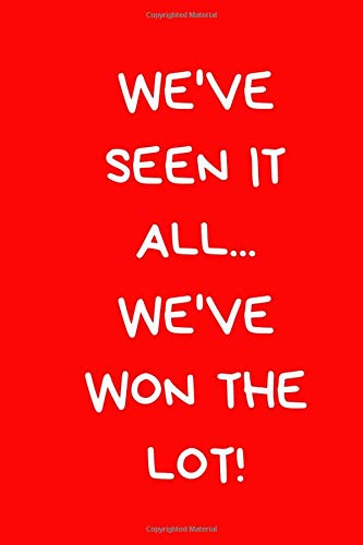 We've Seen It All... We've Won The Lot!: Notebook For Men And Women Football Fans. Black And White Lined Paperback A5 (6" x 9")