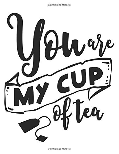You Are My Cup Of Tea: Dot Matrix | Dotted Journal | Size 8.5x11 | 200 Pages | Notebook