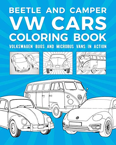 Beetle And Camper VW Cars Coloring Book: Volkswagen Bugs And Microbus Vans In Action