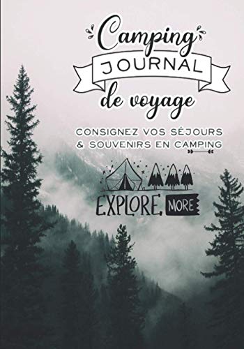Camping - Journal de Voyage: Carnet de bord de Road Trip pour consigner vos séjours & souvenirs en Camping et aires aménagées pour Camping Car, Caravane, Van ou Tente - Cadeau pour Voyageurs