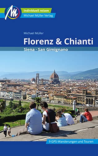 Florenz & Chianti Reiseführer Michael Müller Verlag: Siena, San Gimignano (MM-Reiseführer) (German Edition)