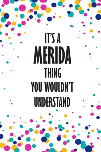 It's MERIDA Thing You Wouldn't Understand: Funny Lined Journal Notebook, College Ruled Lined Paper,Personalized Name gifts for girls, women & men : School gifts for kids , Gifts for MERIDA Matte cover