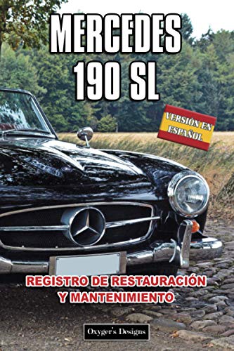 MERCEDES 190 SL: REGISTRO DE RESTAURACIÓN Y MANTENIMIENTO (Ediciones en español)