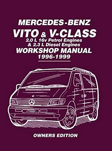 Mercedes-Benz Vito & V-Class 2.0 L 16v Petrol Engines and 2.3 L Diesel Engines Workshop Manual 1996-1999: Workshop Manual: Covers: 2.0L 16V Petrol ... 2.3L Diesel Engines (Owners Workshop Manual)