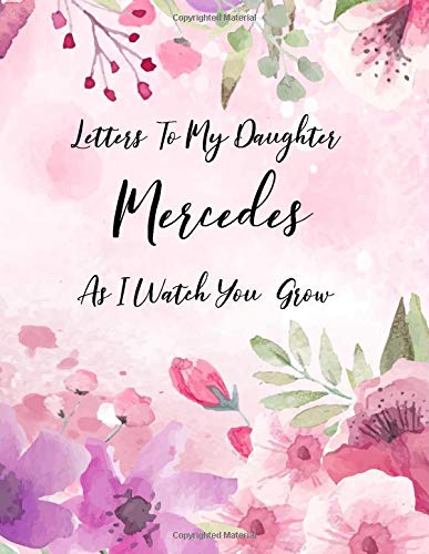 Mercedes: Letters To My Daughter as I Watch You Grow Personalized Journal Custom Notebook Baby Shower Gift for Mom to Be 100 Pages A4