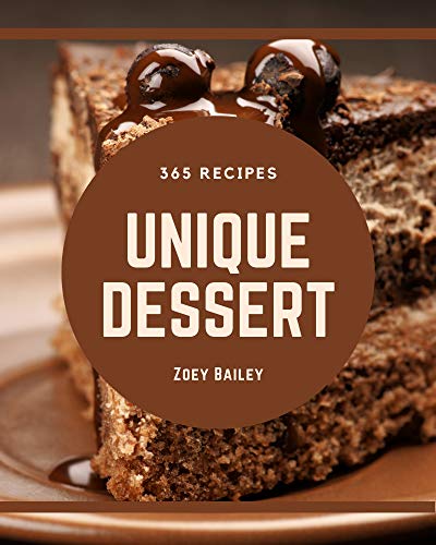 365 Unique Dessert Recipes: Welcome to Dessert Cookbook (English Edition)