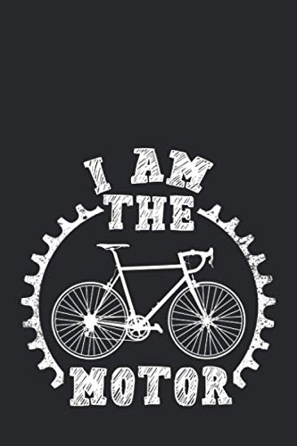 I Am The Motor: Notizbuch/Journal für Radfahrer, die ihr Fahrrad lieber ohne Akku fahren | 120 Seiten weiss, Punktraster | Cover matt | Maße 15,2 x 22,8 cm (BxH)