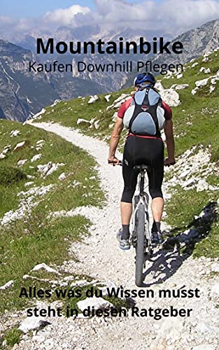 Mountainbike Kaufen Downhill Pflegen, alles was du wissen musst, steht in diesen Ratgeber (German Edition)