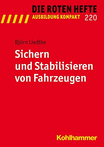 Sichern und Stabilisieren von Fahrzeugen: Bd 220 (Die Roten Hefte / Ausbildung Kompakt)