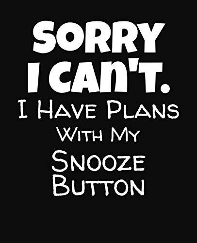 Sorry I Can't I Have Plans With My Snooze Button: College Ruled Composition Notebook
