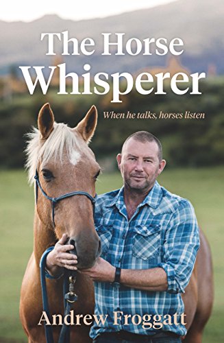 The Horse Whisperer: When He Talks, Horses Listen (English Edition)