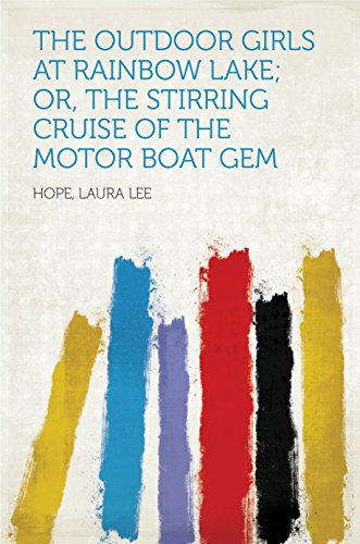 The Outdoor Girls at Rainbow Lake; Or, The Stirring Cruise of the Motor Boat Gem (English Edition)