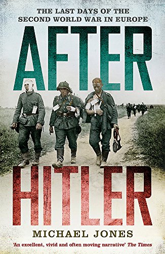 After Hitler: The Last Days of the Second World War in Europe (John Murray)