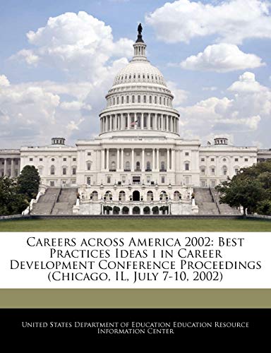 Careers across America 2002: Best Practices Ideas i in Career Development Conference Proceedings (Chicago, IL, July 7-10, 2002)