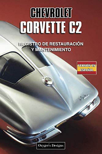 CHEVROLET CORVETTE C2: REGISTRO DE RESTAURACIÓN Y MANTENIMIENTO (Ediciones en español)