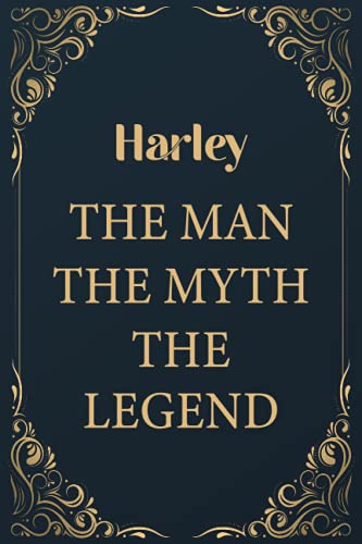 Harley The Man The Myth The Legend: Funny Journal Notebook Gifts For Harley, Great gifts for men and children, Best gift For your friends | ... for Harley | Size ”6x9” Notebook | 110 Pages