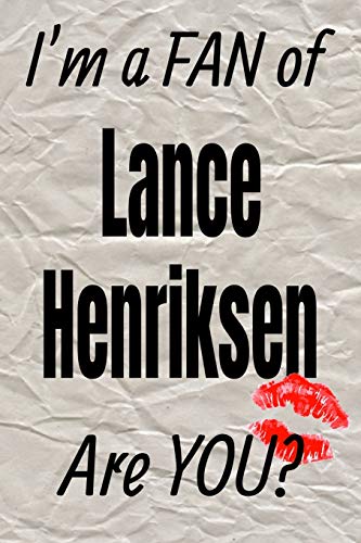 I'm a FAN of Lance Henriksen Are YOU? creative writing lined journal: Promoting fandom and creativity through journaling…one day at a time (Actors series)