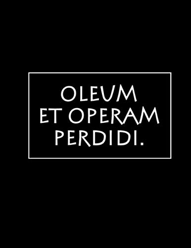 Oleum et operam perdidi: 252 pages, size 8.5" x 11", white paper with light grey lines, Journal, Sketchbook, Notebook, Diary, black cover with centered and framed latin quote in white