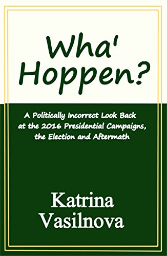 Wha' Hoppen?: A Politically Incorrect Look Back at the 2016 Presidential Campaigns, the Election and Aftermath (English Edition)