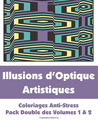 Illusions d'Optique Artistiques - Coloriages Anti-Stress - Pack Double des Volumes 1 & 2 (Livres de Coloriage Fun Artistique)