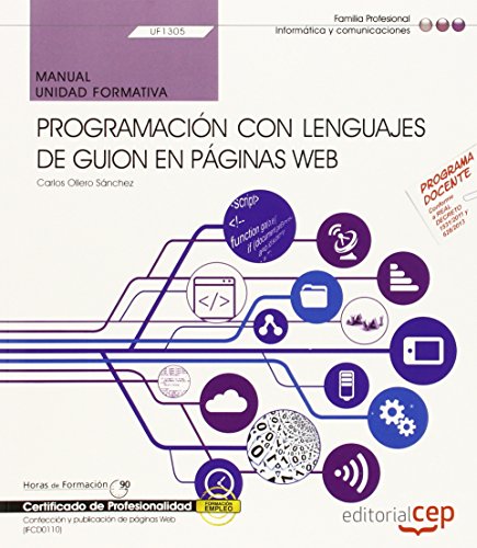 Manual. Programación con lenguajes de guion en páginas web (UF1305). Certificados de profesionalidad. Confección y publicación de páginas Web (IFCD0110) (Cp - Certificado Profesionalidad)