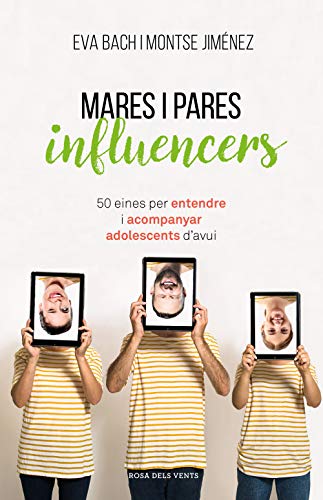 Mares i pares influencers: 50 eines per entendre i acompanyar adolescents d'avui (Divulgació)