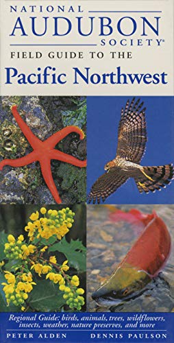 National Audubon Society Regional Guide to the Pacific Northwest (National Audubon Society Field Guide) [Idioma Inglés]: Regional Guide: Birds, ... Insects, Weather, Nature Pre Serves, and More