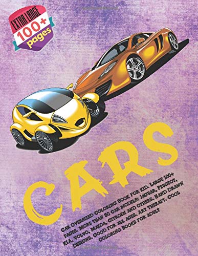 Car Oversized Coloring Book for kid. Large 100+ pages. More than 50 car models: Jaguar, Peugeot, KIA, Volvo, Mazda, Citroen and others. Hand Drawn ... Art Therapy. Cool Coloring Books for adult