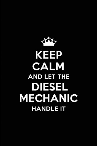 Keep Calm and Let the Diesel Mechanic Handle It: Blank Lined 6x9 Diesel Mechanic quote Journal/Notebooks as Gift for ... your spouse,lover,partner,friend or coworker