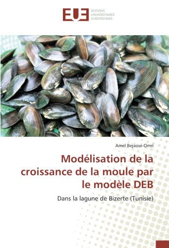 Modelisation de la croissance de la moule par le modele DeB: Dans la lagune de Bizerte (Tunisie) (OMN.UNIV.EUROP.)