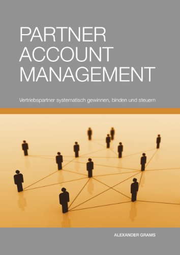 Partner Account Management: Vertriebspartner systematisch gewinnen, binden und steuern (German Edition)