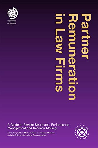 Partner Remuneration in Law Firms: A Guide to Reward Structures, Performance Management and Decision-Making (Global Law and Business)