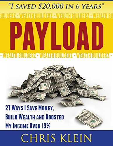 Payload: 27 Ways I Save Money, Build Wealth and Boosted My Income Over 19% (Wealth Builderz) (English Edition)
