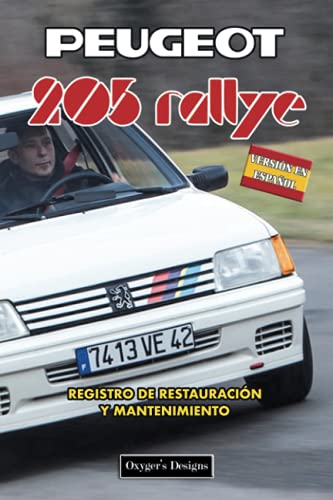 PEUGEOT 205 RALLYE: REGISTRO DE RESTAURACIÓN Y MANTENIMIENTO (Ediciones en español)