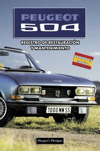 PEUGEOT 504: REGISTRO DE RESTAURACIÓN Y MANTENIMIENTO (Ediciones en español)