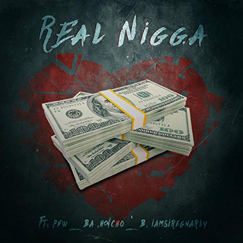 Real nigga (feat. Pfw_ba & iamsiregnarly) [Explicit]