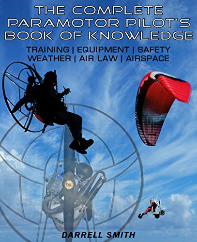 The Complete Paramotor Pilot's Book Of Knowledge (English Edition)