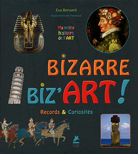 Bizarre, biz'art ! : Records & curiosités (Ma petite histoire de l'art)