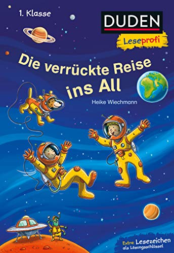 Duden Leseprofi - Die verrückte Reise ins All, 1. Klasse: Kinderbuch für Erstleser ab 6 Jahren