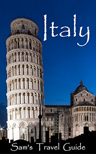 Italy: Essential travel tips - All you NEED to know (Italy Travel Guide on Rome, Pisa, Florence, Venice, Milan, Capri) (Sam's Travel Guide) (English Edition)