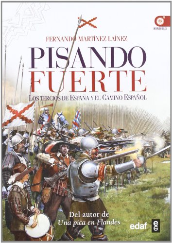 Pisando fuerte: Los Tercios de España y el Camino Español (Crónicas de la historia)