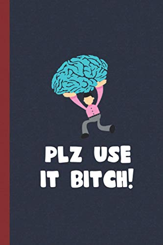 Plz Use It Bitch!: Snarky Notebooks for the Office, Funny Gag Gift Notebook Journal for Co-workers, Friends and Family