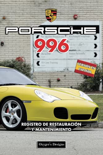 PORSCHE 996: REGISTRO DE RESTAURACIÓN Y MANTENIMIENTO (Ediciones en español)