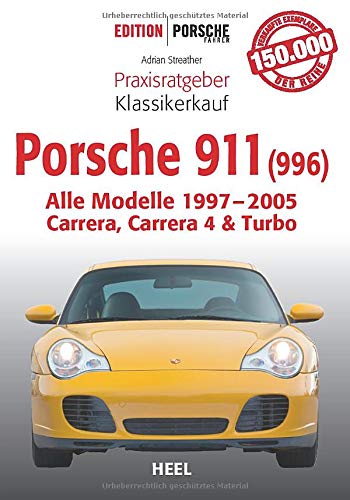 Praxisratgeber Klassikerkauf Porsche 911 (996): Alle Modelle 1997-2005 Carrera, Carrera 4 & Turbo