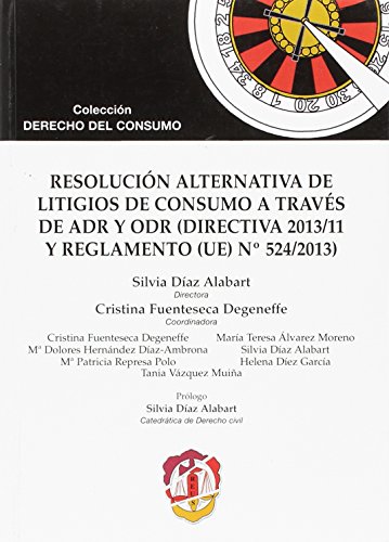 Resolución alternativa de litigios de consumo a través de ADR y ODR: Directiva 2013/11 y Reglamento (UE) Nº 524/2013 (Derecho del consumo)