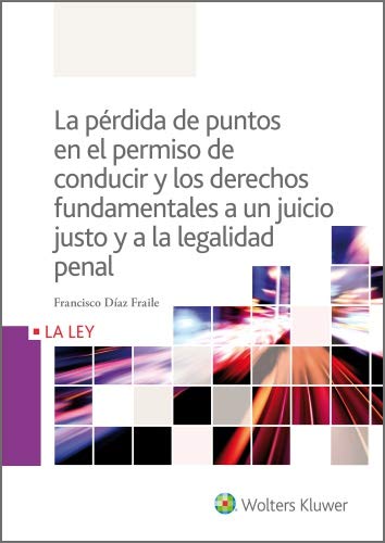 La pérdida de puntos en el permiso de conducir y los derechos fundamentales a un juicio justo y a la legalidad penal (Serie Minor)