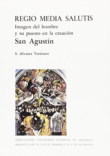 Regio media salutis: imagen del hombre y su puesto en la creación : San Agustín (Bibliotheca Salmanticensis)