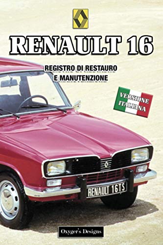 RENAULT 16: REGISTRO DI RESTAURO E MANUTENZIONE (Edizioni italiane)